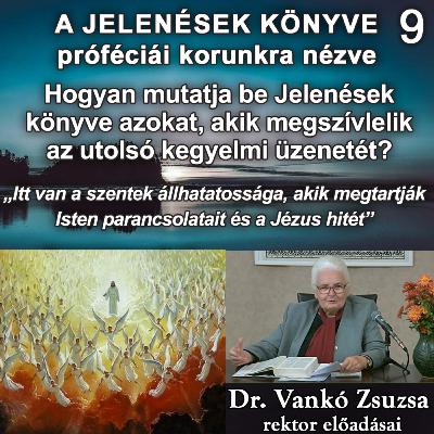 9. Hogyan mutatja be Jelenések könyve azokat, akik megszívlelik az utolsó kegyelmi üzenetét? • Dr. Vankó Zsuzsa 9. Hogyan mutatja be Jelenések könyve azokat, akik megszívlelik az utolsó kegyelmi üzenetét? • Dr. Vankó Zsuzsa