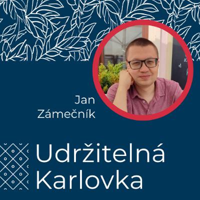 Udržitelná Karlovka #32: Jan Zámečník