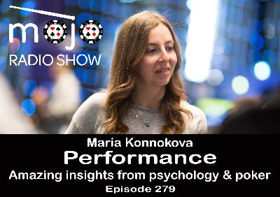 The Mojo Radio Show EP 279: Amazing Insights From Psychology and Poker - Maria Konnikova