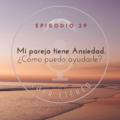 Mi pareja tiene ansiedad. ¿Cómo puedo ayudarle? Mi pareja tiene ansiedad. ¿Cómo puedo ayudarle?