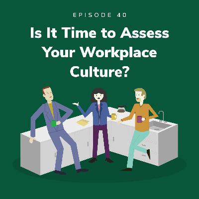 Is It Time to Assess Your Workplace Culture?