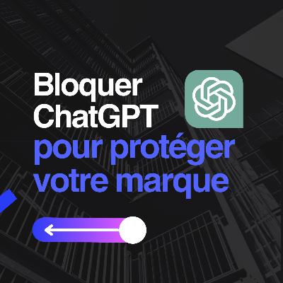 Bloquer ChatGPT - Partie 1 : Le web face aux assistants IA