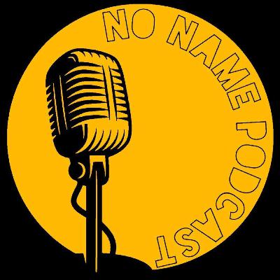 Great To Be Back - No Name Podcast 109