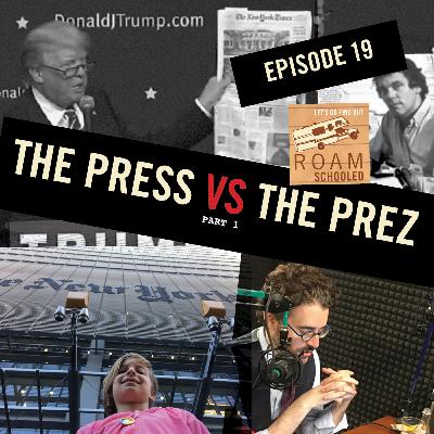 Episode 19: The Press VS The Prez PART 1