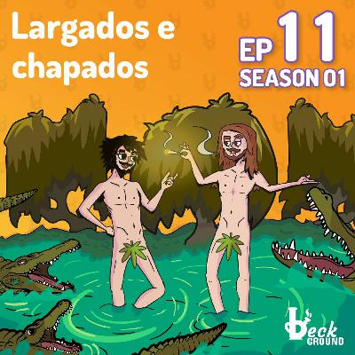 s01e11 — Largados e Chapados