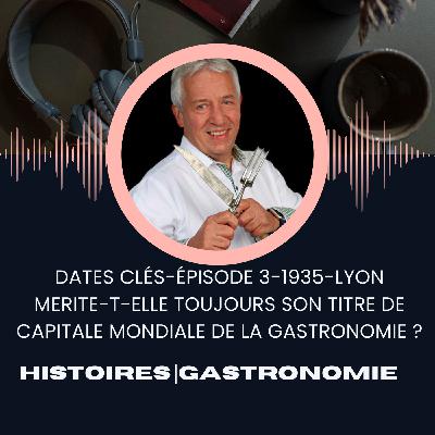 Épisode 3 - Dates Clés - 1935 - Lyon mérite-t-elle toujours son titre de capitale mondiale de la gastronomie ?