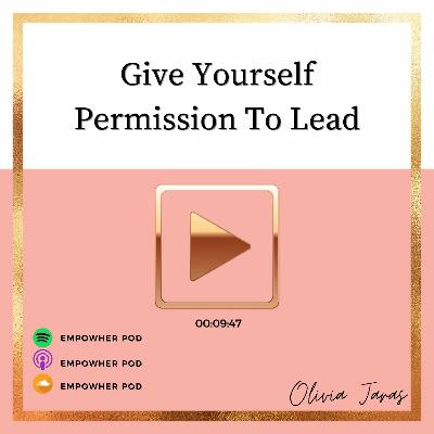 Give Yourself Permission To Lead