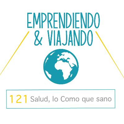 121 - Salud, lo Como que sano.