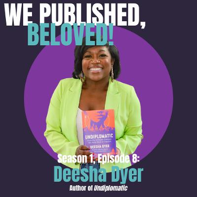S1E8 - Deesha Dyer | We Published, Beloved! Podcast