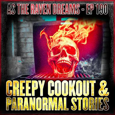 ATRD Ep. 190 - Creepy Cookout & Paranormal Stories