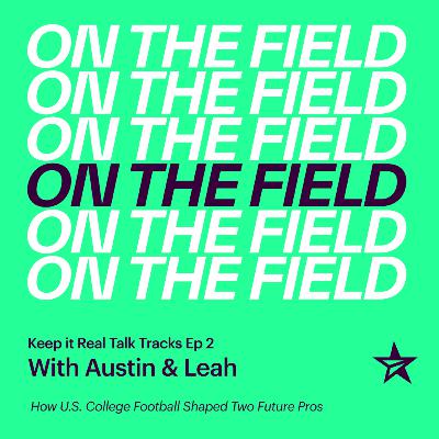 Keep It Real Talk Tracks Ep 2: How U.S. College Football Shaped Two Future Pros – Austin & Leah