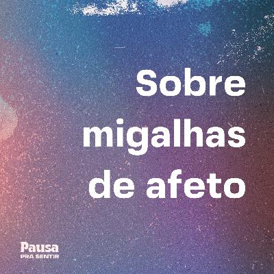 Sobre migalhas de afeto