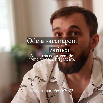 ODE À SACANAGEM CARIOCA - A história da origem do nome do doce brigadeiro. ODE À SACANAGEM CARIOCA - A história da origem do nome do doce brigadeiro.