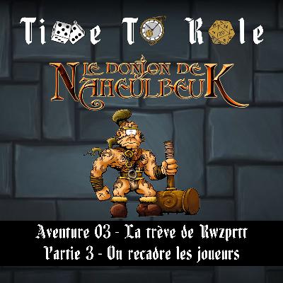 Naheulbeuk - S01E09 - Aventure 03 - La trève de Rwzprtt - Partie 3 - On recadre les joueurs