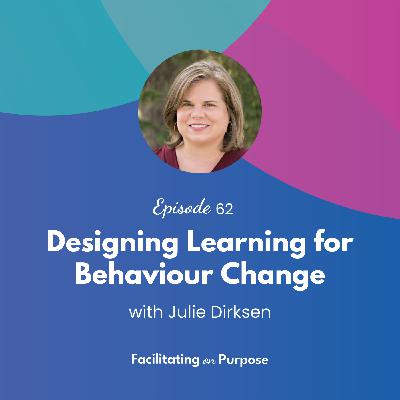 Designing Learning for Behaviour Change with Julie Dirksen - EP 62