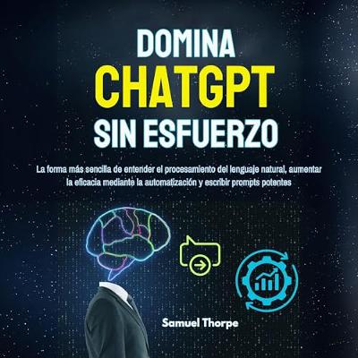 Domina ChatGPT sin esfuerzo... (Audiolibro) | Prueba Gratis