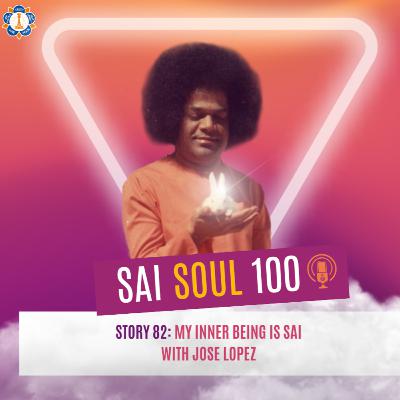 Story 82: My Inner Being is Sai with Jose Lopez