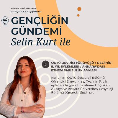 Selin Kurt ile Gençliğin Gündemi #6 | ODTÜ Devrim Yürüyüşü, Gezi'nin 9. yılı eylemleri ve Ankara'daki Ethem Sarısülük anması üzerine söyleşiler...