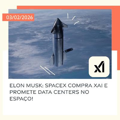 03/02/2026 – Elon Musk: SpaceX compra xAI e promete data centers no espaço!