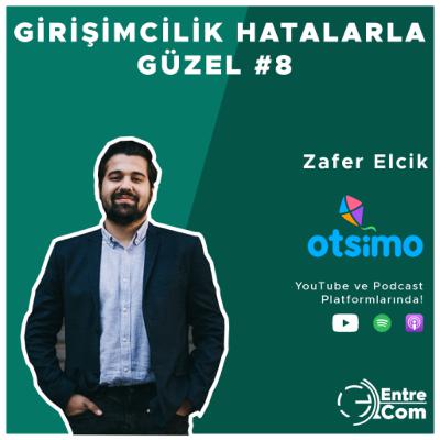 Girişimcilik Hatalarla Güzel #8 - Zafer Elcik (Otsimo)