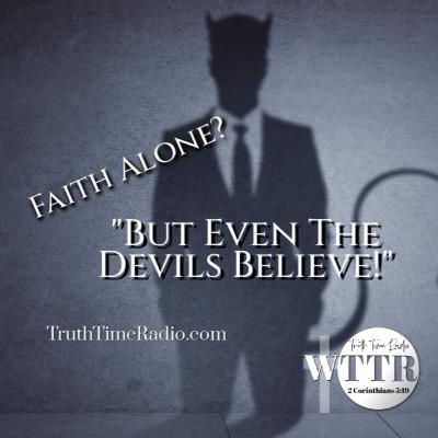 "It Can't Be Faith Alone Cuz Even The Devils Believe!" | Rightly Divide The Word | Dispensationalism "It Can't Be Faith Alone Cuz Even The Devils Believe!" | Rightly Divide The Word | Dispensationalism