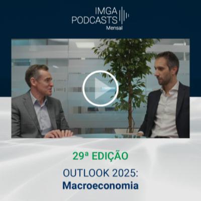 IMGA PODCASTS – OUTLOOK 2025: Macroeconomia