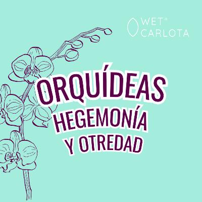 Orquídeas, hegemonía y otredad