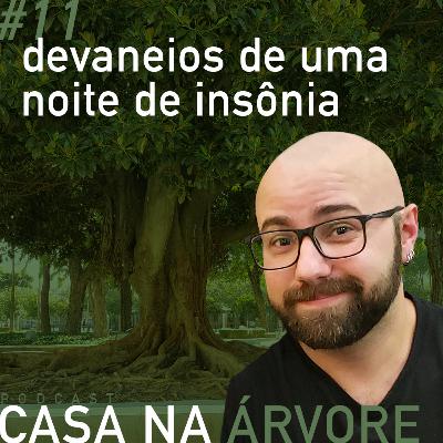 #11 Devaneios de uma noite de insônia #11 Devaneios de uma noite de insônia