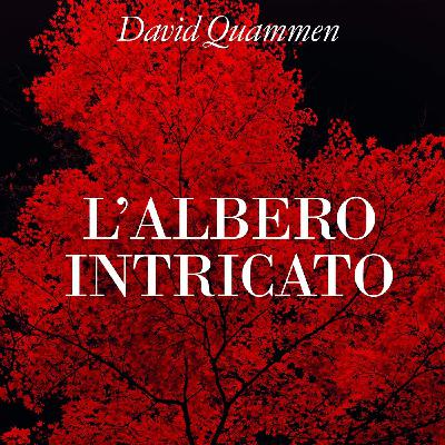 L'albero intricato. Intervista a David Quammen L'albero intricato. Intervista a David Quammen