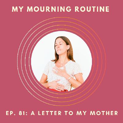 Ep. 81 - A Letter to My Mother