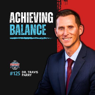 #126 Dr. Travis Parry | How Losing His Father Made Him Stronger