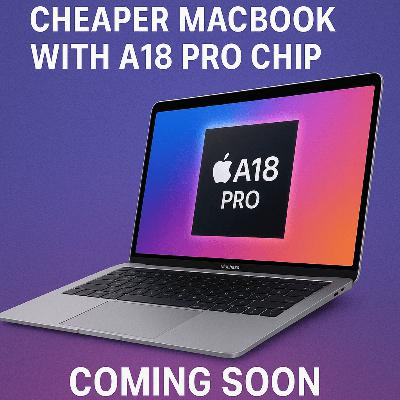 Cheaper MacBook with A18 Pro Chip Coming Soon