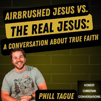 Airbrushed Jesus vs. the Real Jesus: A Conversation About True Faith
