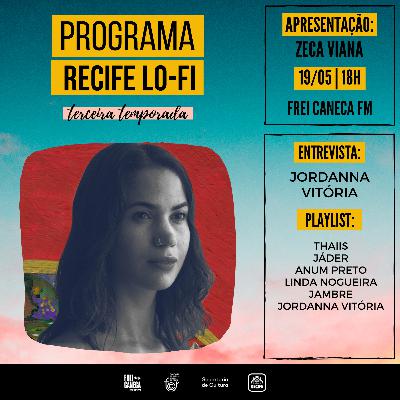 PROGRAMA RECIFE LO-FI #03 | 3ª TEMPORADA | ENTREVISTA COM JORDANNA VITÓRIA