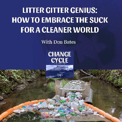 Litter Gitter Genius: How To Embrace The Suck For A Cleaner World With Don Bates