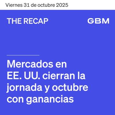 THE RECAP 31-10-25 | Mercados de EE. UU. cierran con ganancias la semana y octubre.