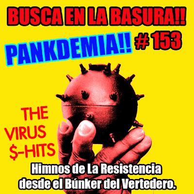 BUSCA EN LA BASURA!! # 153. PANKDEMIA! THE VIRUS $-HITS.(Himnos de La Resistencia en el Búnker del Vertedero) 01/04/2020