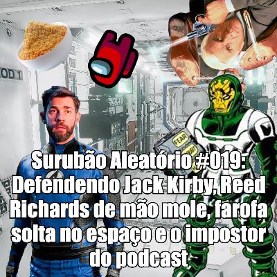 Surubão Aleatório #019: Defendendo Jack Kirby, Reed Richards de mão mole, farofa solta no espaço e o impostor do podcast