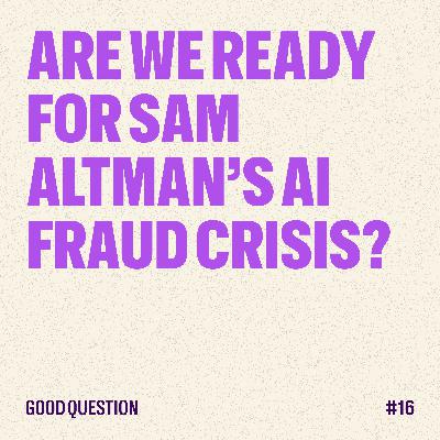 Are we ready for Sam Altman's AI fraud crisis? Are we ready for Sam Altman's AI fraud crisis?