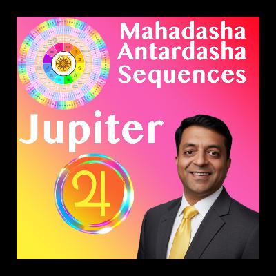 Jupiter Mahadasha- Antardasha Sequences - Dharma, Children, Marriage and Learning Years Jupiter Mahadasha- Antardasha Sequences - Dharma, Children, Marriage and Learning Years
