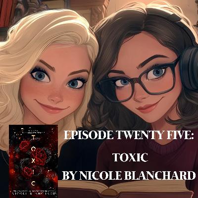 EPISODE 25 – TOXIC BY NICOLE BLANCHARD