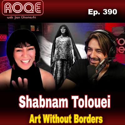 Roqe Ep. 390 - Shabnam Tolouei — Art Without Borders