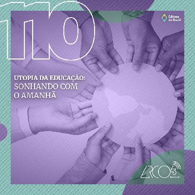 Arco43 #110 | Utopia da Educação: Sonhando com o Amanhã