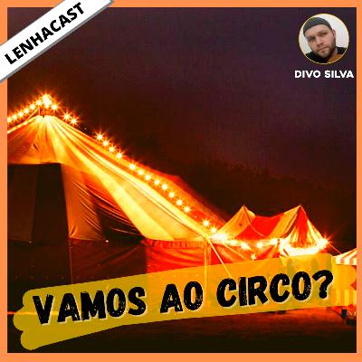 Vamos ao Circo? - Uma História sobre Ética - LenhaCAST S01E16
