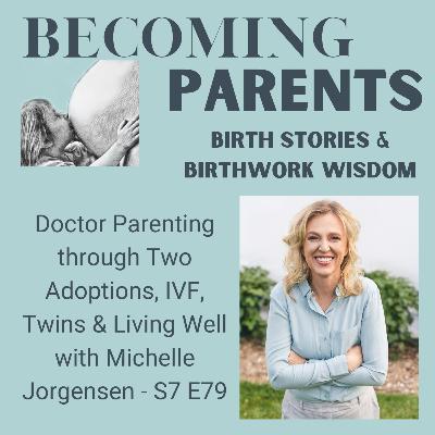 Doctor Parenting through Two Adoptions, IVF, Twins & Living Well with Michelle Jorgensen - S7 E79