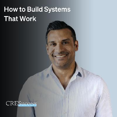 212. How to Build Systems That Work; Commercial Real Estate Leadership
