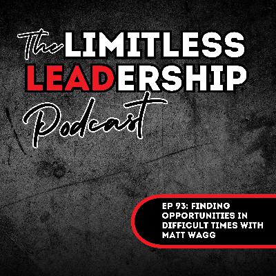 Ep 93: Finding Opportunities in Difficult Times with Matt Wagg