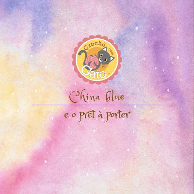 MOMENTINHOS DE CULTURA #03 - CHINA AZUL E O NASCIMENTO DO PRET A PORTER MOMENTINHOS DE CULTURA #03 - CHINA AZUL E O NASCIMENTO DO PRET A PORTER