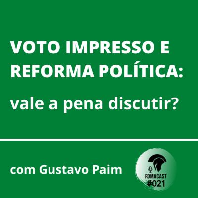 Voto Impresso e Reforma Política: vale a pena discutir? – com Gustavo Paim | Romacast #021 Voto Impresso e Reforma Política: vale a pena discutir? – com Gustavo Paim | Romacast #021