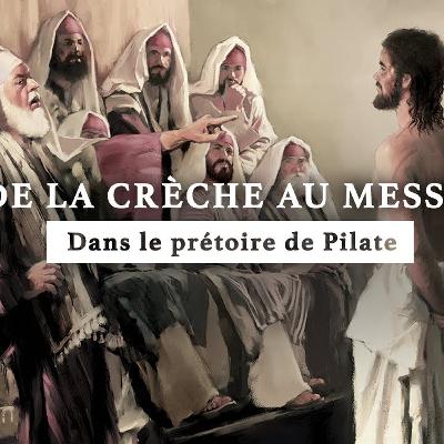Dans le prétoire de Pilate | De la crèche au Messie | Épisode 18 Dans le prétoire de Pilate | De la crèche au Messie | Épisode 18